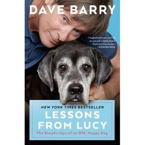 Lessons from Lucy: The Simple Joys of an Old, Happy Dog -- Dave Barry